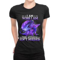 I Am Who I Am Your Approval Isnt Needed Dragon Ladies Fitted T-shirt | Artistshot