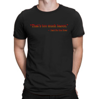 Thats Too Much Bacon T-shirt | Artistshot