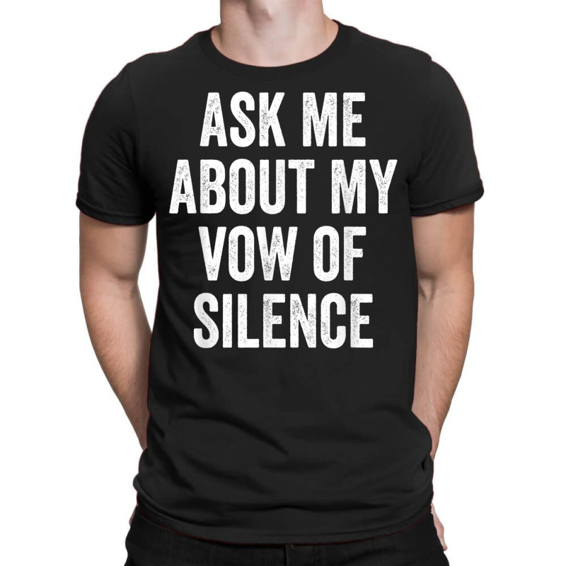 Ask Me About My Vow Of Silence, Silent Type Humor T-Shirt by galloywa | Artistshot