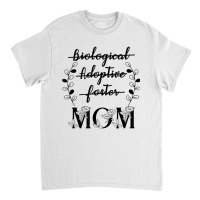 Biological Adoptive Foster Mom Floral Mother's Day Classic T-shirt | Artistshot