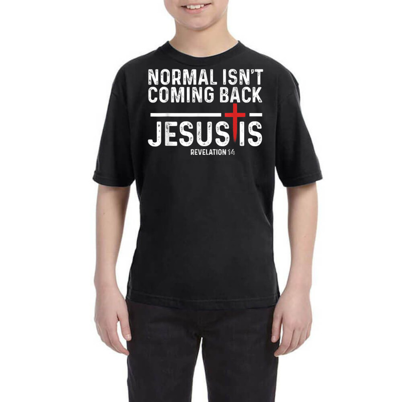 Normal Isn't Coming Back But Jesus Is Revelation 1 Youth Tee by jessen | Artistshot