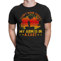 Fishing Vintage I Can't Work Today My Arm Is In A T-shirt | Artistshot