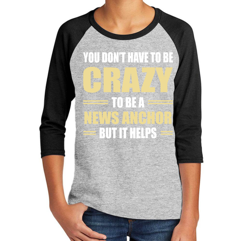 You Don't Have To Be Crazy To Be A News Anchor Youth 3/4 Sleeve by ifa art | Artistshot