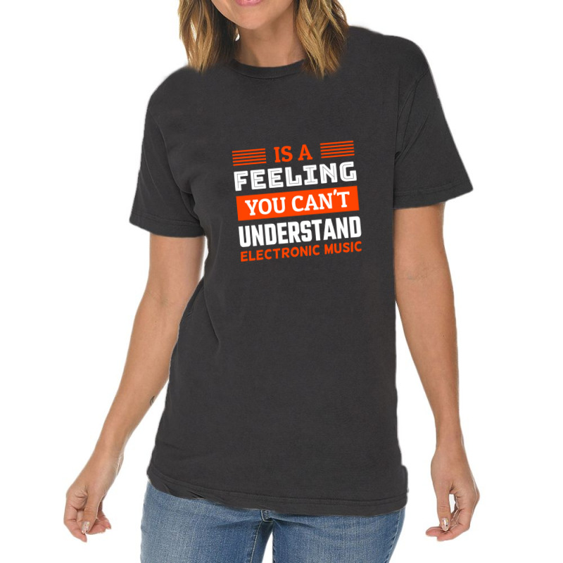 Is A Feeling You Can't Understand Electronic Music Vintage T-Shirt by Alexsmith | Artistshot