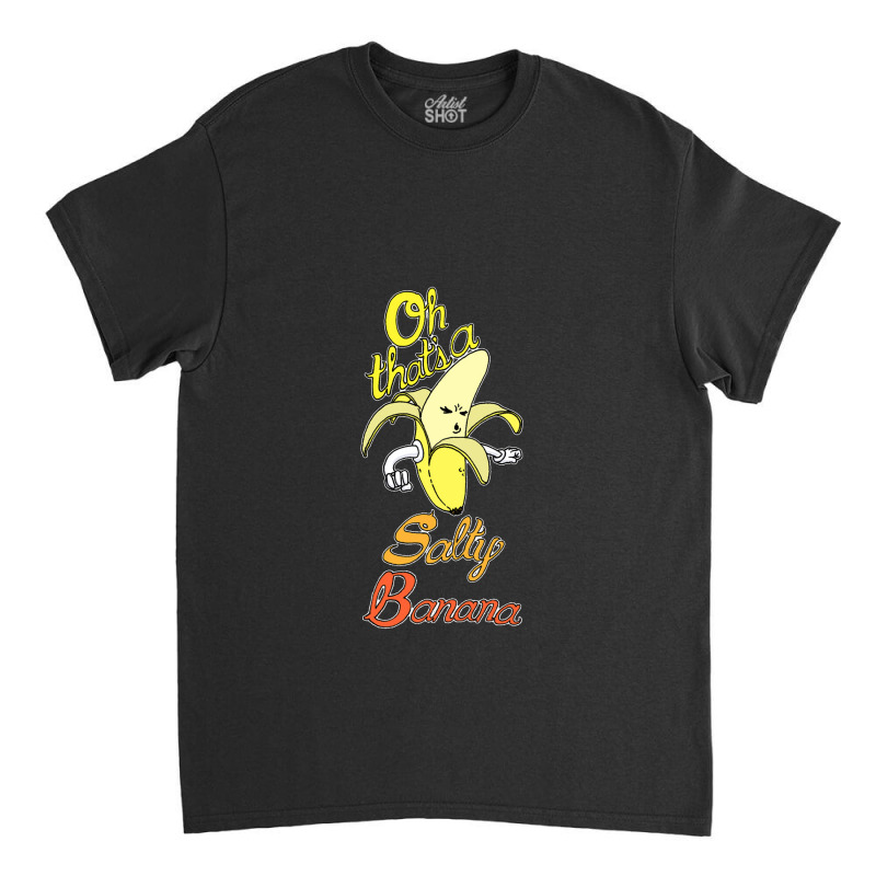 Banana Salty Classic T-shirt | Artistshot