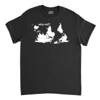 Why Not Classic T-shirt | Artistshot