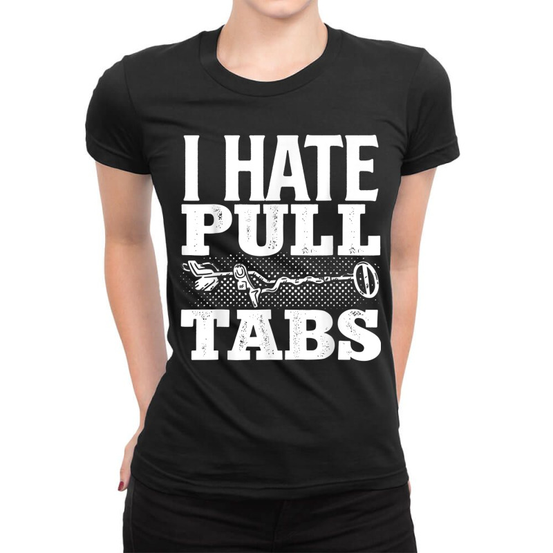 Metal Detecting Detectorist I Hate Pull Tabs Detec Ladies Fitted T-Shirt by wafaha | Artistshot