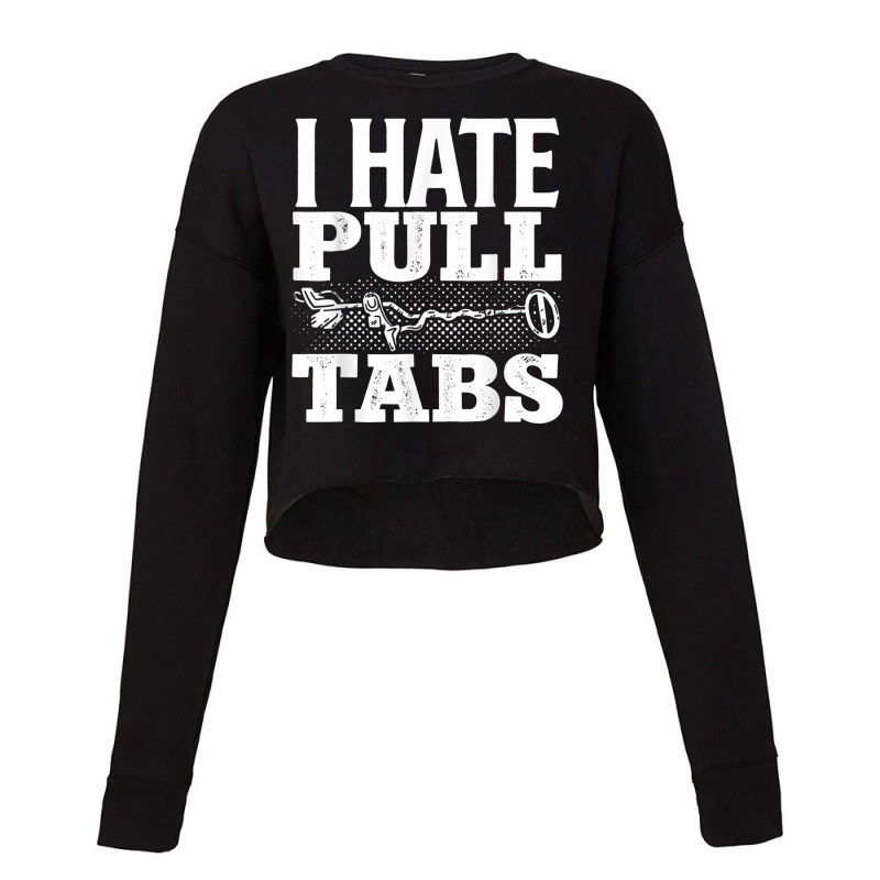 Metal Detecting Detectorist I Hate Pull Tabs Detec Cropped Sweater by wafaha | Artistshot