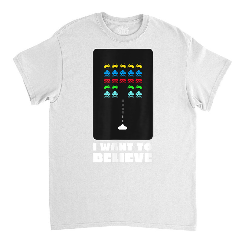 I Want To Believe Space Alien Invaders T Shirt Classic T-shirt by galloywa | Artistshot