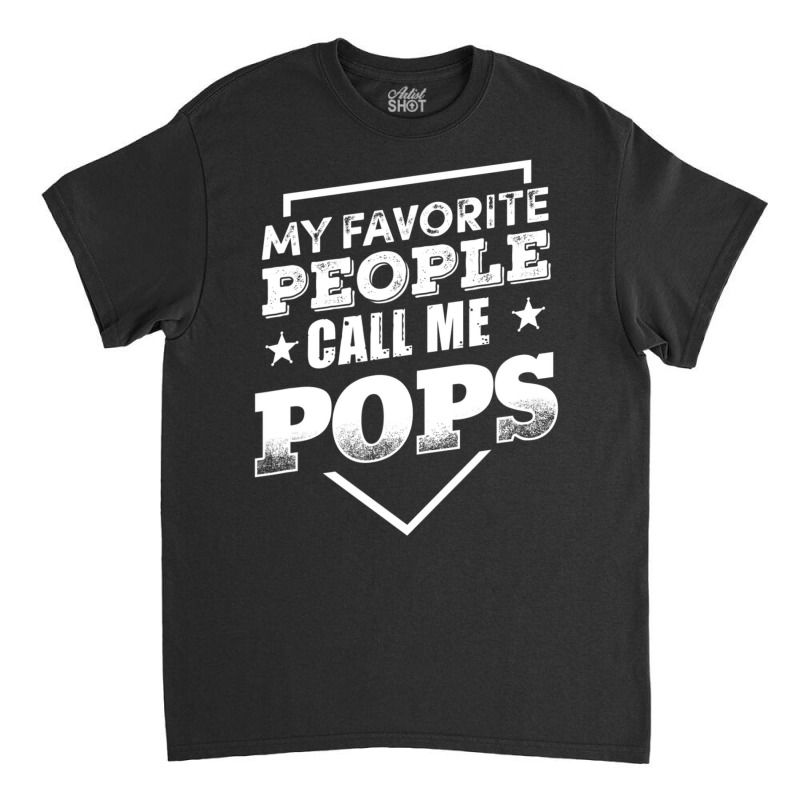 My Favorite People Call Me Pop Pop Grandpa Men Classic T-shirt by beulahgriffithgdv | Artistshot