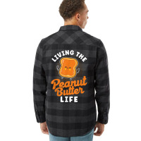 Living The Peanut Butter Life Peanut Butter T Shir Flannel Shirt | Artistshot