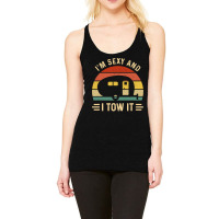 I'm Sexy And I Tow It Funny Caravan Camping Rv Tra Racerback Tank | Artistshot