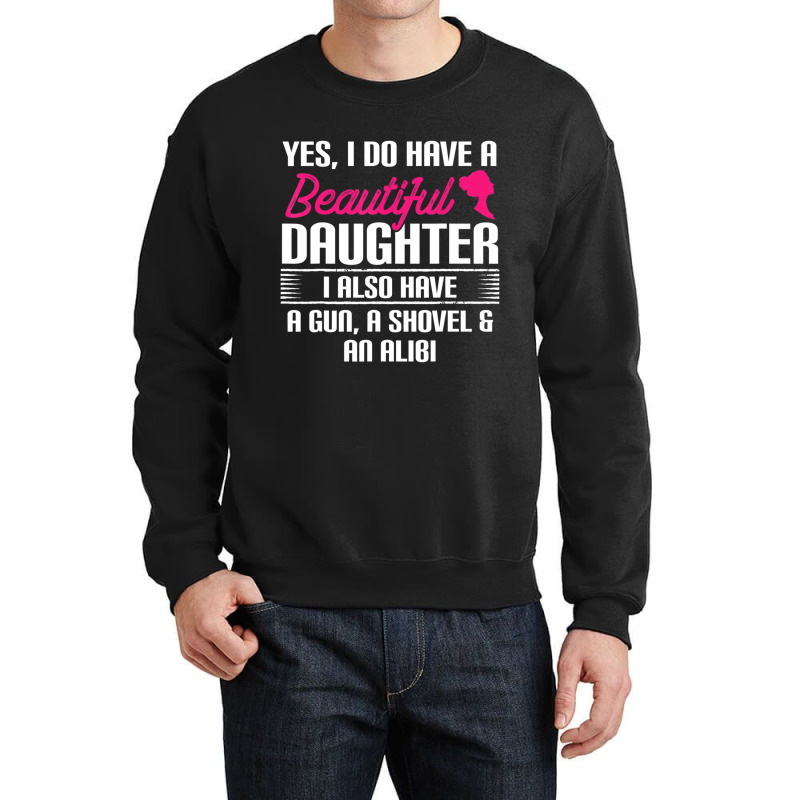 Father Yes I Do Have A Beautiful Daughter Crewneck Sweatshirt | Artistshot