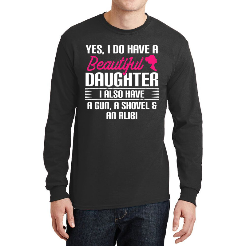 Father Yes I Do Have A Beautiful Daughter Long Sleeve Shirts | Artistshot