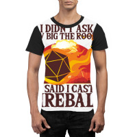 I Didnt Ask How Big The Room Is I Said I Cast Fire Graphic T-shirt | Artistshot