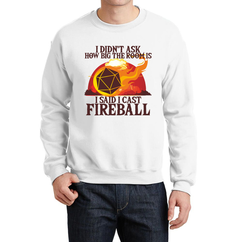 I Didnt Ask How Big The Room Is I Said I Cast Fire Crewneck Sweatshirt | Artistshot