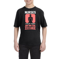 Nurses Cant Fix Stupid But We Can Sedate It Youth Tee | Artistshot