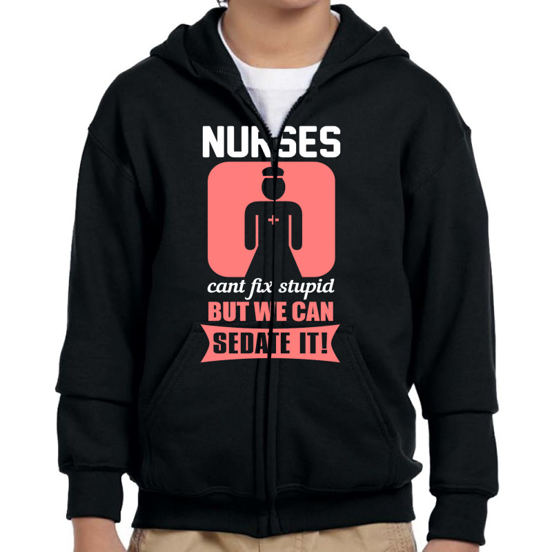 Nurses Cant Fix Stupid But We Can Sedate It Youth Zipper Hoodie by tiffany.co | Artistshot