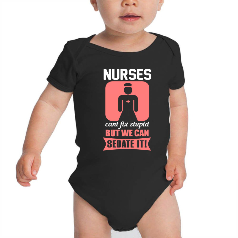 Nurses Cant Fix Stupid But We Can Sedate It Baby Bodysuit by tiffany.co | Artistshot