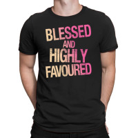 Blessed And Highly Favoured T-shirt | Artistshot