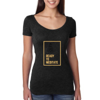 Ready To Meditate 1 Women's Triblend Scoop T-shirt | Artistshot