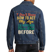 Old People Sayings, I Don't Know How To Act My Age Men Denim Jacket | Artistshot