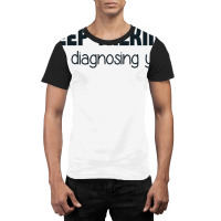 Keep Talking I'm Diagnosing You Graphic T-shirt | Artistshot