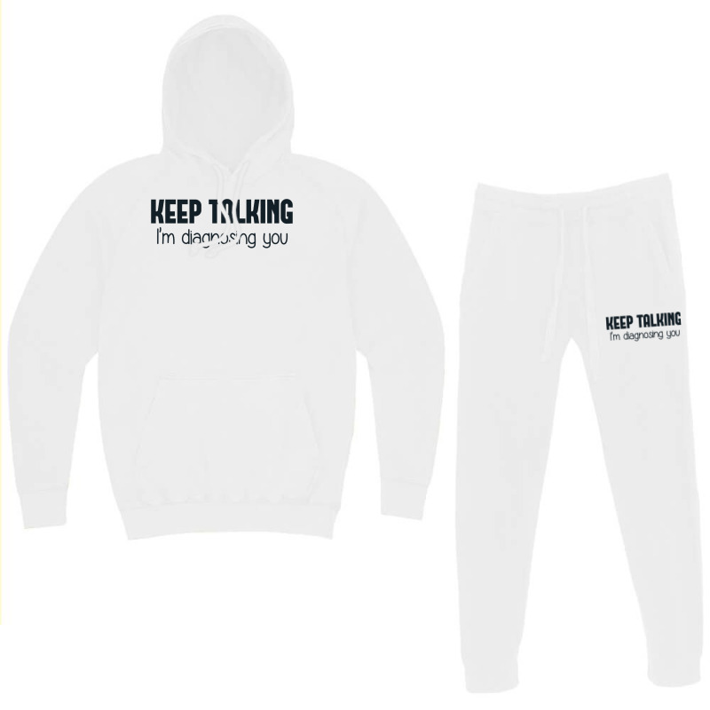 Keep Talking I'm Diagnosing You Hoodie & Jogger Set | Artistshot