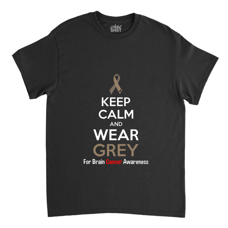 Keep Calm And Wear Grey  For Brain Awarenes Classic T-shirt | Artistshot