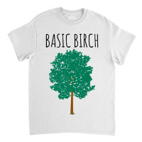 Basic Birch Classic T-shirt | Artistshot