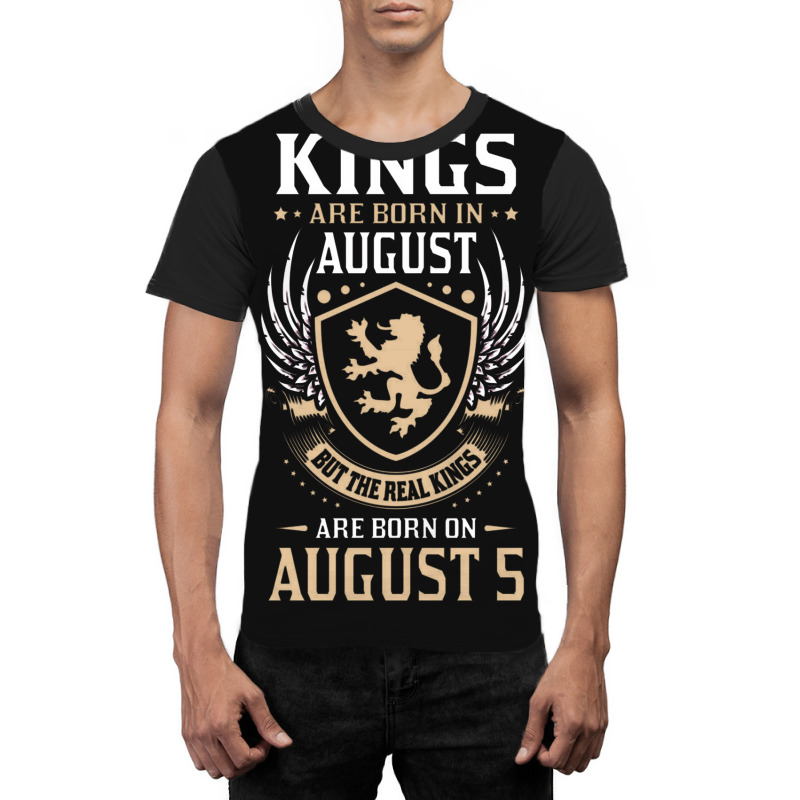 Kings Are Born In August But The Real Kings Are Bo Graphic T-shirt | Artistshot