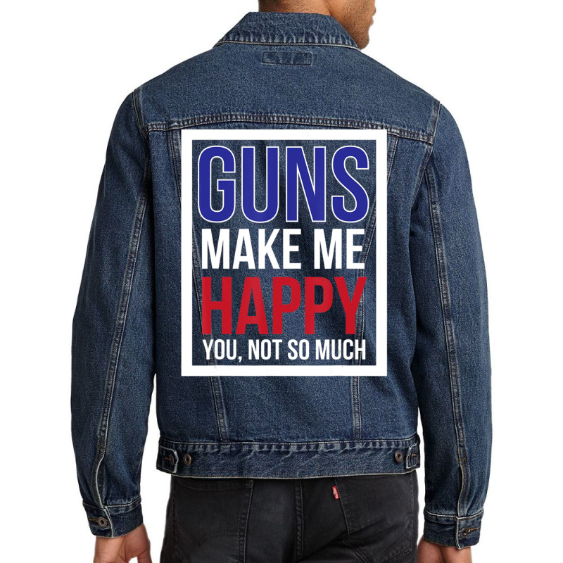 Guns Make Me Happy You Not So Much Men Denim Jacket | Artistshot