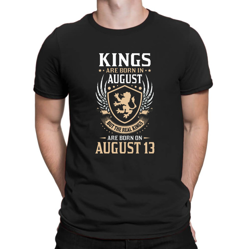 Kings Are Born In August But The Real Kings Are Bo T-shirt | Artistshot