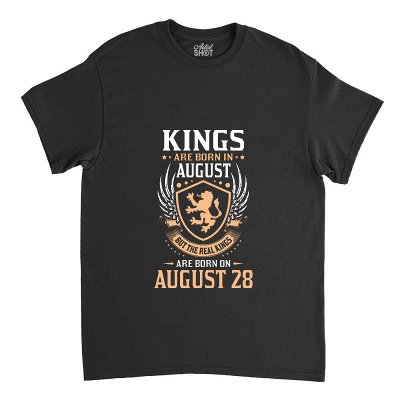 Kings Are Born In August But The Real Kings Are Bo Classic T-shirt | Artistshot