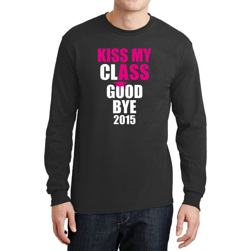 Kiss My Class Goodbye 2015 New Long Sleeve Shirts | Artistshot