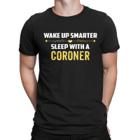 Wake Up Smarter Sleep With A Coroner T-shirt | Artistshot