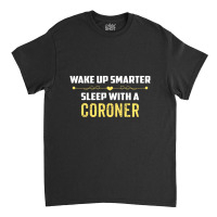 Wake Up Smarter Sleep With A Coroner Classic T-shirt | Artistshot