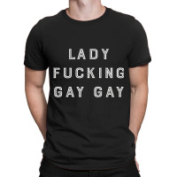 Lady Fcking Gay Gay T-shirt | Artistshot