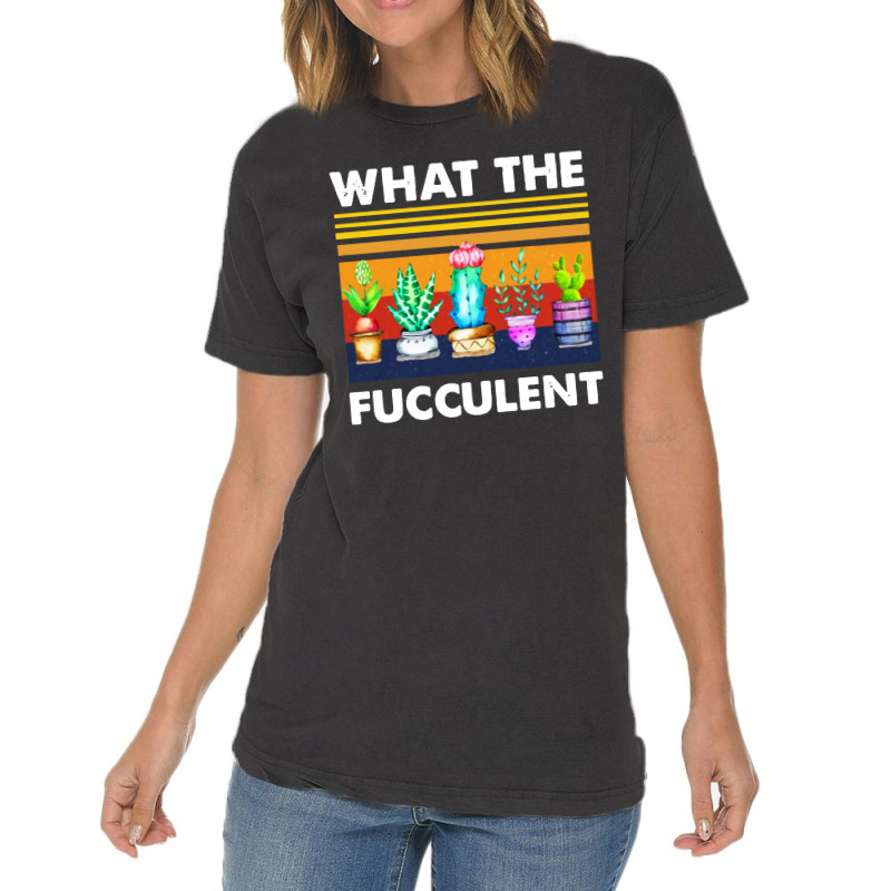 What The Fucculent Vintage T-Shirt by Pymeneh | Artistshot