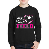 My Heart Is On That Field Soccer For Moms And Dads Youth Sweatshirt | Artistshot