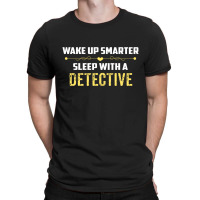 Wake Up Smarter Sleep With A Detective T-shirt | Artistshot