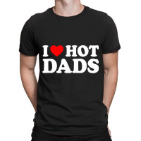 I Love Hot Dads Shirt I Heart Hot Dads Shirt Love T-shirt | Artistshot