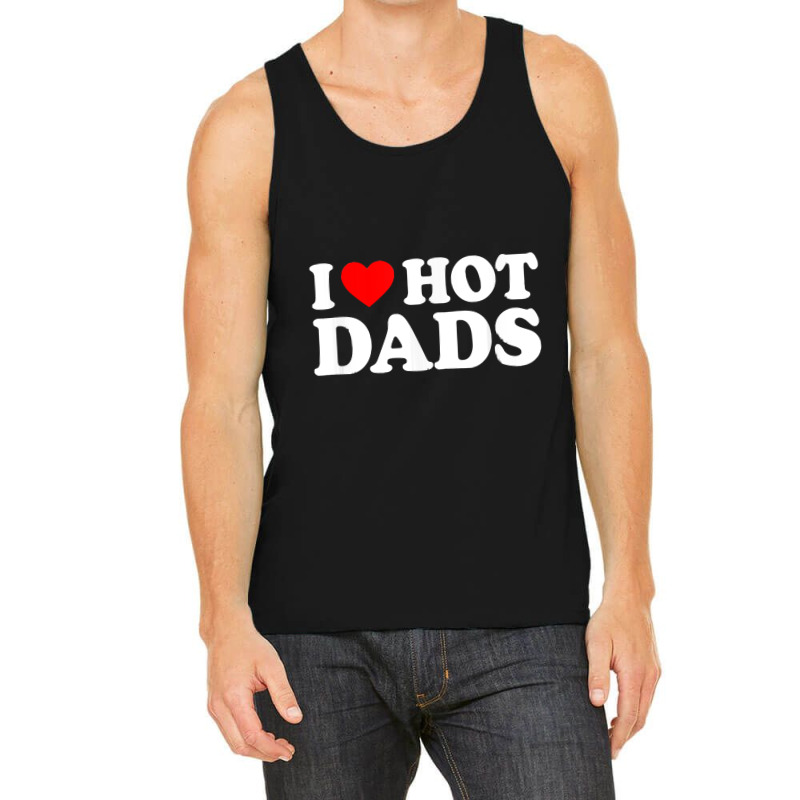 I Love Hot Dads Shirt I Heart Hot Dads Shirt Love Tank Top | Artistshot