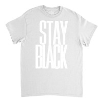 Stay Black Huneipop Classic T-shirt | Artistshot