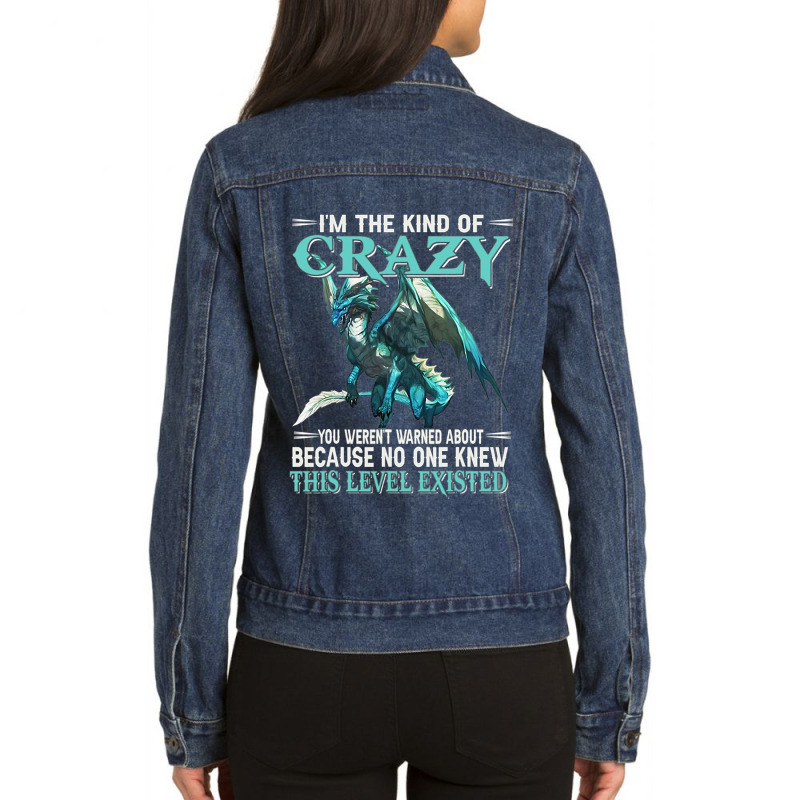 Dragon Im The Kind Of Crazy You Werent Warned Abou Ladies Denim Jacket by kerrmanthez | Artistshot