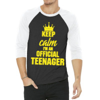 Keep Calm I'm An Official Teenager 3/4 Sleeve Shirt | Artistshot