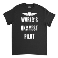 World's Okayest Pilot Flying Aviation Classic T-shirt | Artistshot