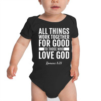 Romans 828 All Things Work Together For Good Bible Baby Bodysuit | Artistshot