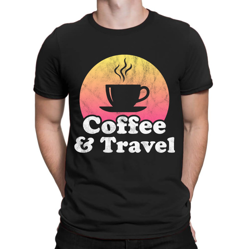 Hot Trend Coffee And Travel T-Shirt by baileyjohn2 | Artistshot