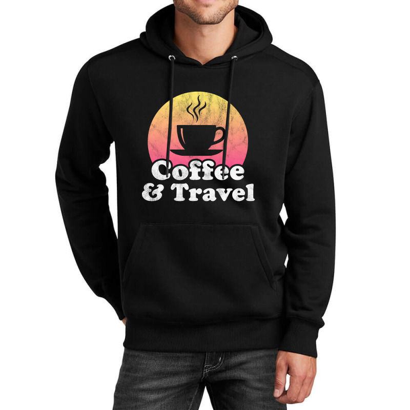 Hot Trend Coffee And Travel Unisex Hoodie by baileyjohn2 | Artistshot